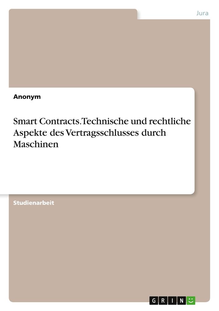 Smart Contracts. Technische und rechtliche Aspekte des Vertragsschlusses durch Maschinen von GRIN Verlag