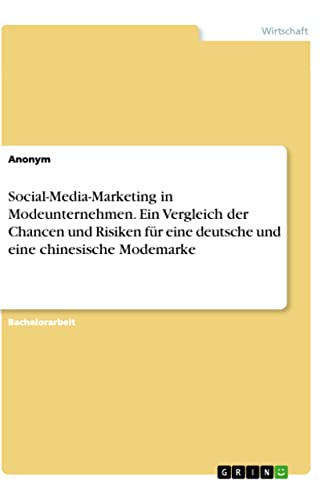 Social-Media-Marketing in Modeunternehmen. Ein Vergleich der Chancen und Risiken für eine deutsche und eine chinesische Modemarke Social-Media-Marketing in Modeunternehmen. Ein Vergleich der Chancen und Risiken für eine deutsche und eine chinesische Modemarke