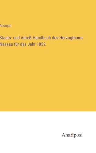 Staats- und Adreß-Handbuch des Herzogthums Nassau für das Jahr 1852 von Anatiposi Verlag