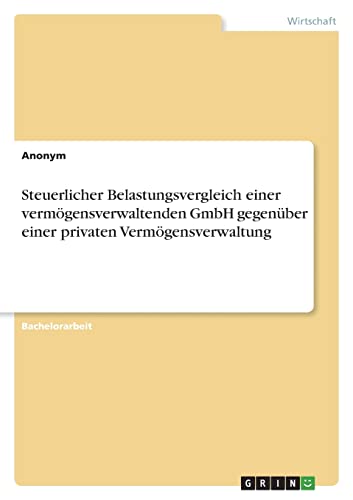 Steuerlicher Belastungsvergleich einer vermögensverwaltenden GmbH gegenüber einer privaten Vermögensverwaltung von Books on Demand