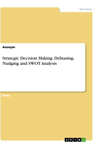 Strategic Decision Making. Debiasing, Nudging and SWOT Analysis Strategic Decision Making. Debiasing, Nudging and SWOT Analysis