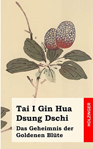 Tai I Gin Hua Dsung Dschi: Das Geheimnis der Goldenen Blüte Tai I Gin Hua Dsung Dschi: Das Geheimnis der Goldenen Blüte