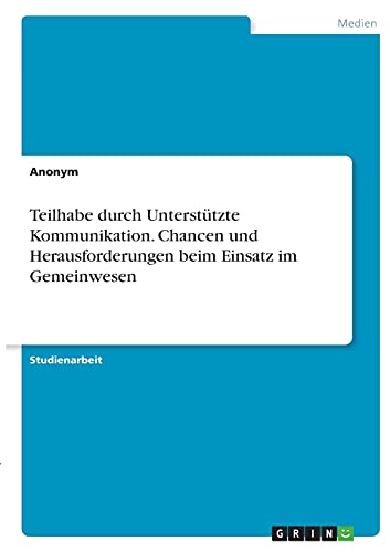 Teilhabe durch Unterstützte Kommunikation. Chancen und Herausforderungen beim Einsatz im Gemeinwesen Teilhabe durch Unterstützte Kommunikation. Chancen und Herausforderungen beim Einsatz im Gemeinwesen