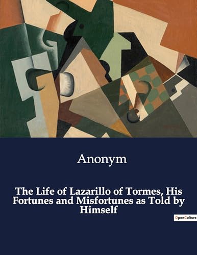 The Life of Lazarillo of Tormes, His Fortunes and Misfortunes as Told by Himself