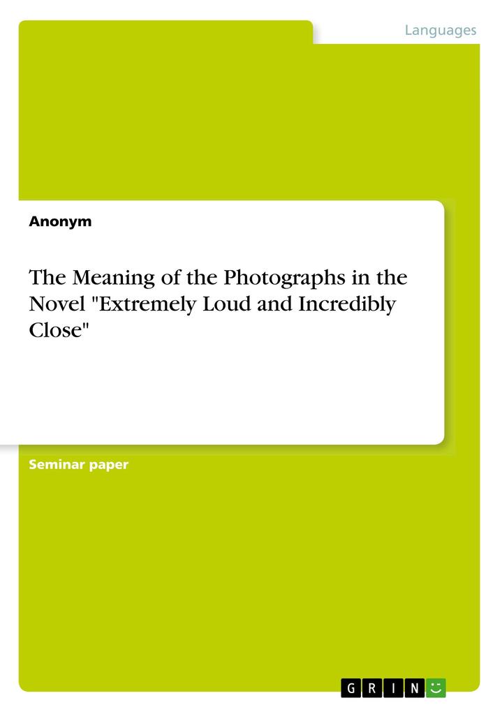The Meaning of the Photographs in the Novel Extremely Loud and Incredibly Close von GRIN Verlag