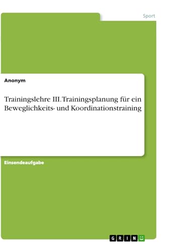Trainingslehre III. Trainingsplanung für ein Beweglichkeits- und Koordinationstraining Trainingslehre III. Trainingsplanung für ein Beweglichkeits- und Koordinationstraining