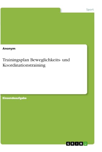 Trainingsplan Beweglichkeits- und Koordinationstraining Trainingsplan Beweglichkeits- und Koordinationstraining