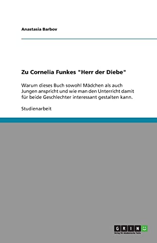 Unterrichtsgestaltung mit Cornelia Funkes "Herr der Diebe": Warum dieses Buch sowohl Mädchen als auch Jungen anspricht und wie man den Unterricht ... beide Geschlechter interessant gestalten kann Unterrichtsgestaltung mit Cornelia Funkes "Herr der Diebe": Warum dieses Buch sowohl Mädchen als auch Jungen anspricht und wie man den Unterricht ... beide Geschlechter interessant gestalten kann