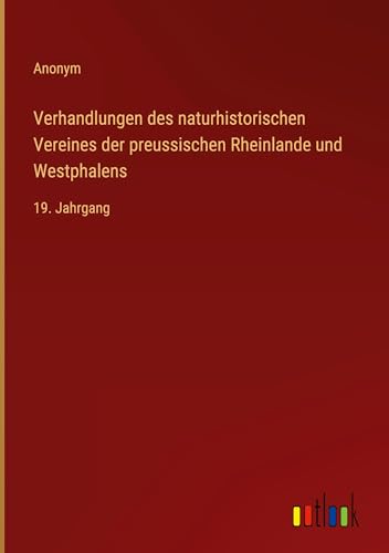 Verhandlungen des naturhistorischen Vereines der preussischen Rheinlande und Westphalens: 19. Jahrgang