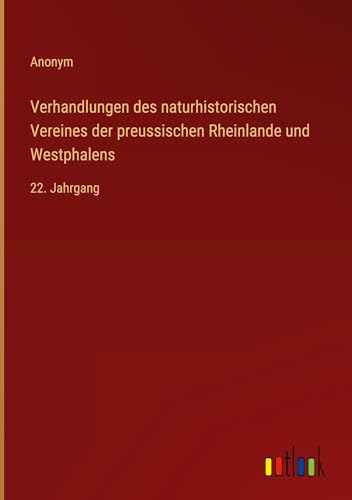 Verhandlungen des naturhistorischen Vereines der preussischen Rheinlande und Westphalens: 22. Jahrgang