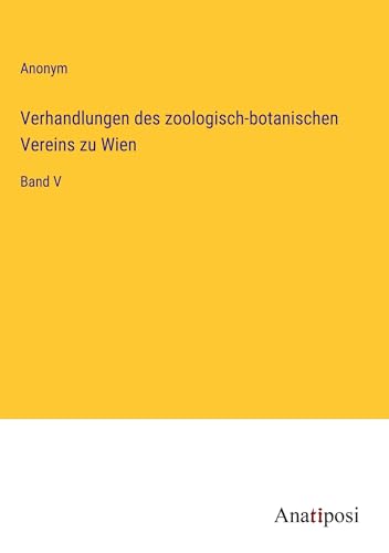 Verhandlungen des zoologisch-botanischen Vereins zu Wien: Band V