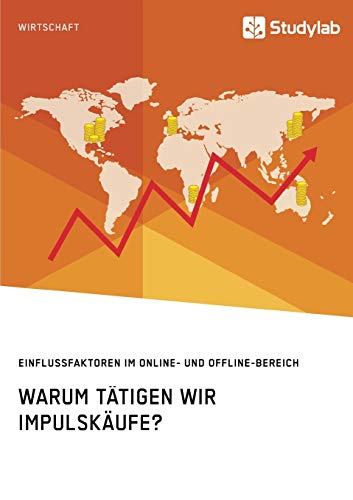 Warum tätigen wir Impulskäufe? Einflussfaktoren im Online- und Offline-Bereich Warum tätigen wir Impulskäufe? Einflussfaktoren im Online- und Offline-Bereich