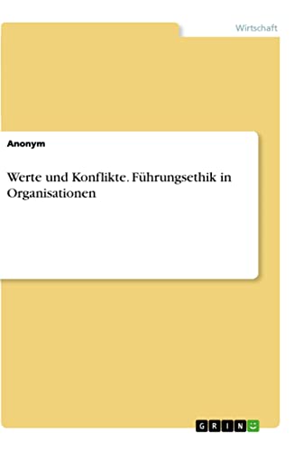 Werte und Konflikte. Führungsethik in Organisationen Werte und Konflikte. Führungsethik in Organisationen