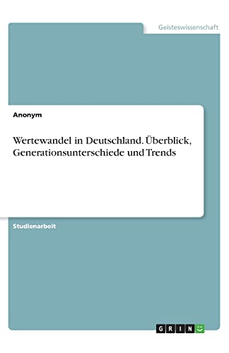 Wertewandel in Deutschland. Überblick, Generationsunterschiede und Trends Wertewandel in Deutschland. Überblick, Generationsunterschiede und Trends