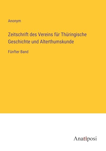 Zeitschrift des Vereins für Thüringische Geschichte und Alterthumskunde: Fünfter Band