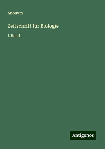 Zeitschrift für Biologie: I. Band Zeitschrift für Biologie: I. Band von Antigonos Verlag