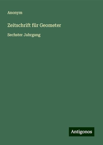 Zeitschrift für Geometer: Sechster Jahrgang Zeitschrift für Geometer: Sechster Jahrgang von Antigonos Verlag