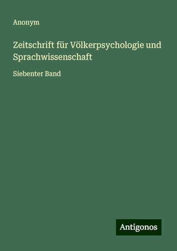 Zeitschrift für Völkerpsychologie und Sprachwissenschaft: Siebenter Band