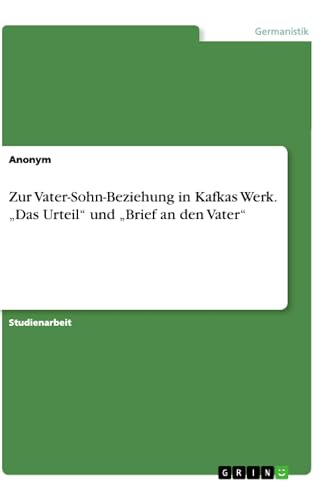 Zur Vater-Sohn-Beziehung in Kafkas Werk. ¿Das Urteil¿ und ¿Brief an den Vater¿