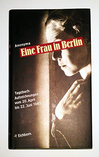 Die Andere Bibliothek: Eine Frau in Berlin. Tagebuchaufzeichnungen vom 20. April bis 22. Juni 1945