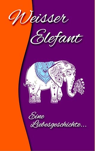 Weisser Elefant: Eine Liebesgeschichte in 11 Worten von Books on Demand GmbH