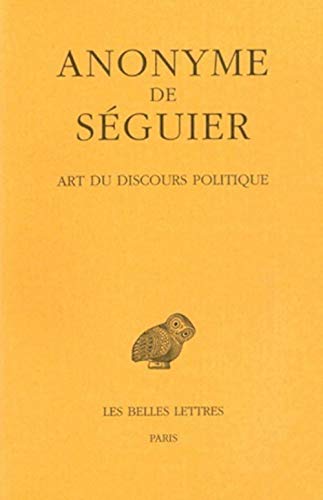 Anonyme de Seguier, Art Du Discours Politique (Collection Des Universites De France Serie Grecque, Band 442) von Les Belles Lettres