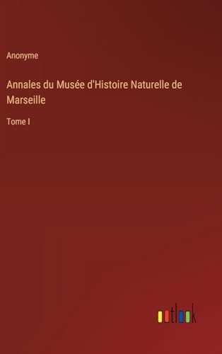 Annales du Musée d'Histoire Naturelle de Marseille: Tome I von Outlook Verlag