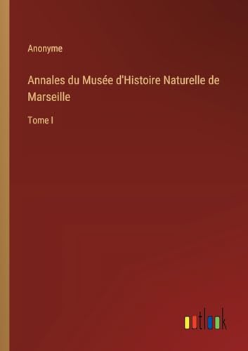 Annales du Musée d'Histoire Naturelle de Marseille: Tome I von Outlook Verlag