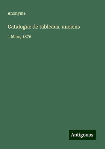 Catalogue de tableaux anciens: 1 Mars, 1876 Catalogue de tableaux anciens: 1 Mars, 1876