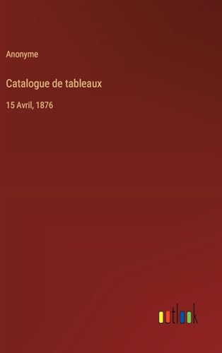 Catalogue de tableaux: 15 Avril, 1876