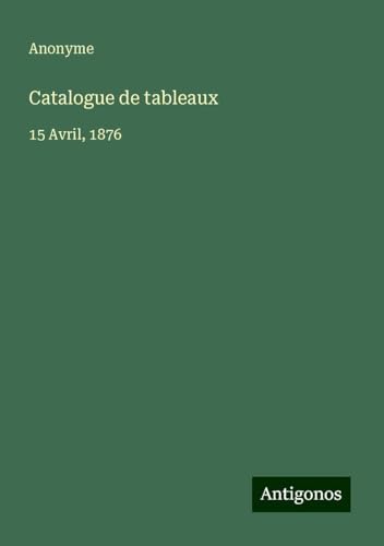 Catalogue de tableaux: 15 Avril, 1876