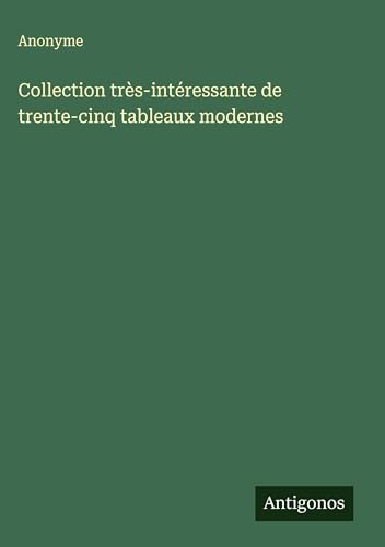 Collection très-intéressante de trente-cinq tableaux modernes