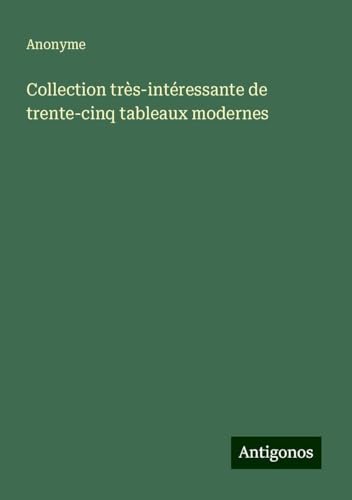 Collection très-intéressante de trente-cinq tableaux modernes
