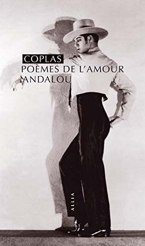 Coplas, poèmes de l'amour andalou Coplas, poèmes de l'amour andalou