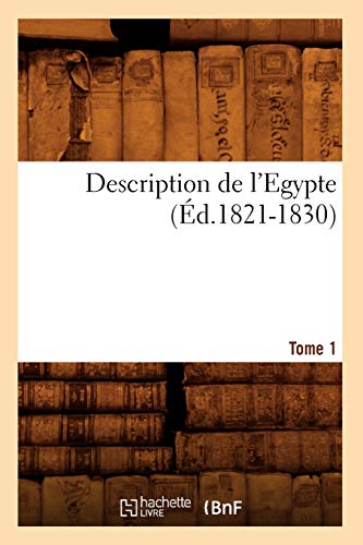 Description de l'Egypte Tome 1 (Éd.1821-1830): Edition 1821-1830 (Histoire) von Hachette Livre - BNF