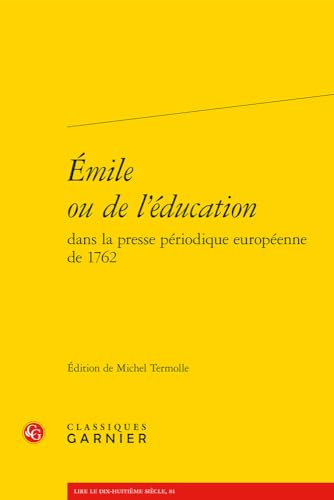 Emile Ou De L'education (Lire Le Dix-huitieme Siecle, 81) von Classiques Garnier