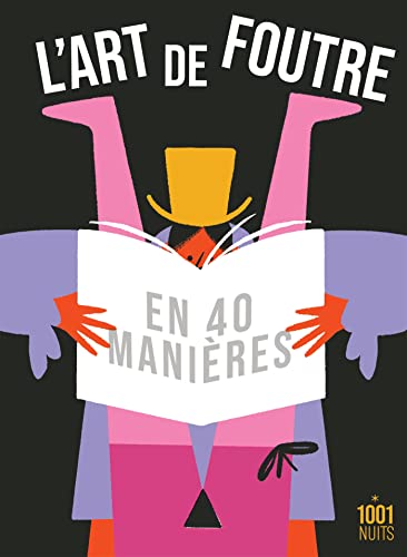 L'art de foutre en 40 manières: Ou la science pratique des filles du monde