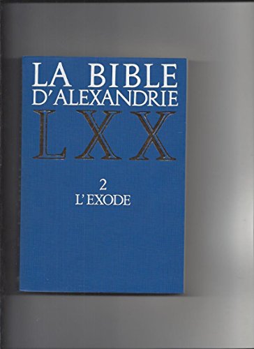 LA BIBLE D'ALEXANDRIE : L'EXODE LA BIBLE D'ALEXANDRIE : L'EXODE