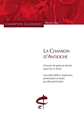 La Chanson d'Antioche : Chanson de geste du dernier quart du XIIe siècle von CHAMPION