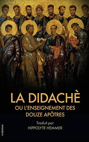 La Didachè ou l'enseignement des douze Apôtres: Suivi de l'Épître de Barnabé La Didachè ou l'enseignement des douze Apôtres: Suivi de l'Épître de Barnabé