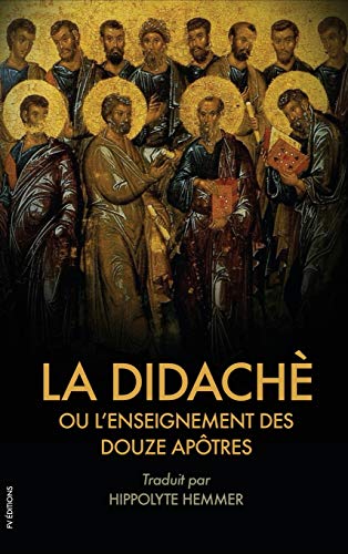 La Didachè ou l'enseignement des douze Apôtres: Suivi de l'Épître de Barnabé