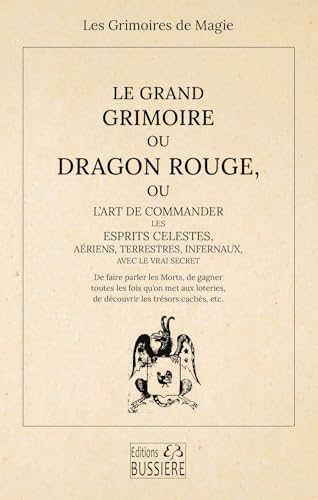 Le Grand Grimoire ou Dragon Rouge - Ou l'art de commander les esprits célestes, aériens, terrestres, infernaux von BUSSIERE