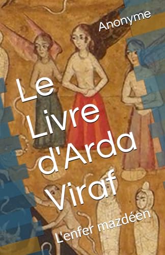 Le Livre d'Arda Viraf: L'enfer mazdéen (Introduction aux religions et à la mythologie de la Perse mazdéenne et zoroastrienne, Band 5)
