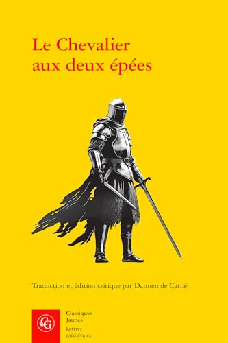 Le Chevalier Aux Deux Epees: Roman Arthurien Anonyme Du Xiiie Siecle (Lettres Medievales, 637) von Classiques Garnier