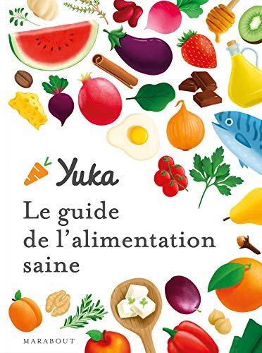 Le guide Yuka de l'alimentation saine: Transformez votre alimentation pour manger bien et sain von MARABOUT