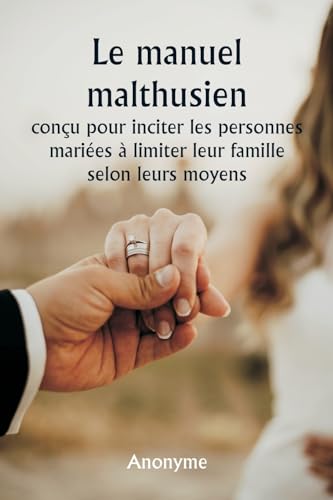 Le manuel malthusien conçu pour inciter les personnes mariées à limiter leur famille selon leurs moyens. von Writat