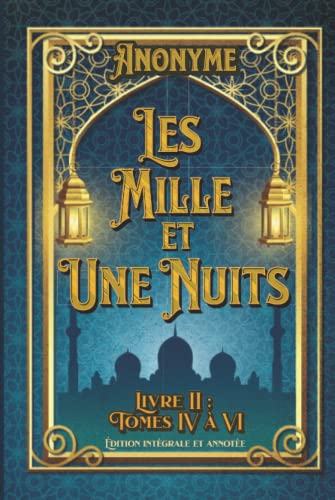Les Mille et Une Nuits Livre II : Tomes IV à VI Édition intégrale et annotée: édition collector Les Mille et Une Nuits Livre II : Tomes IV à VI Édition intégrale et annotée: édition collector von Independently published