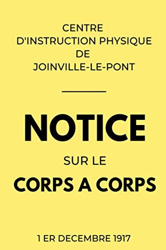 Notice sur le Corps à Corps Centre d'Instruction Physique de Joinville-Le-Pont 1er Décembre 1917: Manuel Militaire Réglementaire de Combat Rapproché | ... Illustrée (Combat Old School, Band 8) von Independently published