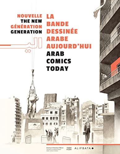 Nouvelle génération, la bande dessinée arabe aujourd'hui: The new generation, arab comics today Nouvelle génération, la bande dessinée arabe aujourd'hui: The new generation, arab comics today