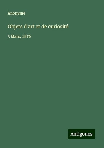 Objets d'art et de curiosité: 3 Mars, 1876